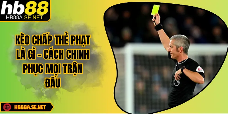 Kèo Chấp Thẻ Phạt Là Gì - Cách Chinh Phục Mọi Trận Đấu 6 Kèo Chấp Thẻ Phạt Là Gì - Cách Chinh Phục Mọi Trận Đấu