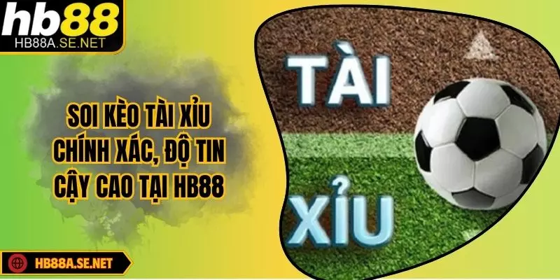 Soi Kèo Tài Xỉu Chuẩn Xác Cùng Nhà Cái HB88 Uy Tín 8 Soi Kèo Tài Xỉu Chính Xác, Độ Tin Cậy Cao Tại HB88